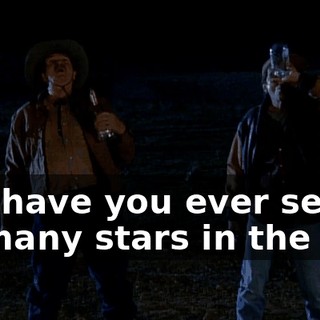 Oh, have you ever seen so many stars in the sky.