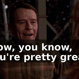 Wow, you know, you're pretty great.