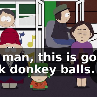 Ah, man, this is gonna suck donkey balls.