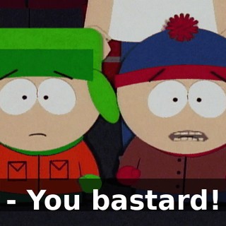 - You bastard!