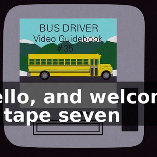 Hello, and welcome to tape seven
