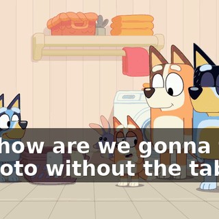 But how are we gonna take a photo without the tablet?