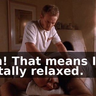 Oh! That means I'm totally relaxed.