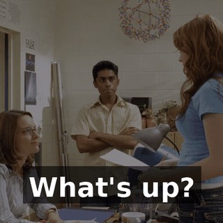 What's up?