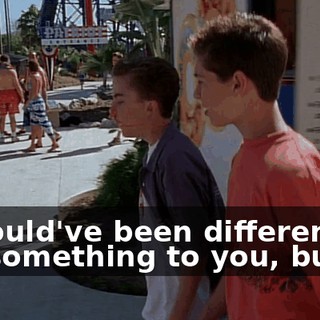 It would've been different if I did something to you, but...