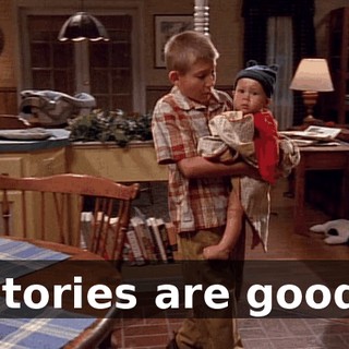 Stories are good.