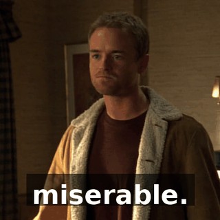 miserable.