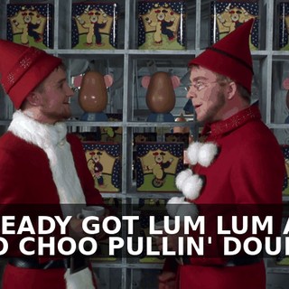 I ALREADY GOT LUM LUM AND CHOO CHOO PULLIN' DOUBLES.