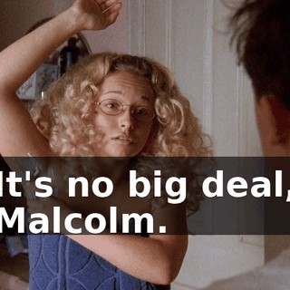 It's no big deal, Malcolm.