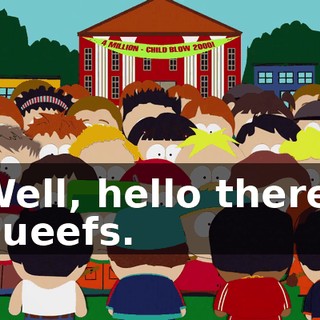 Well, hello there, queefs.