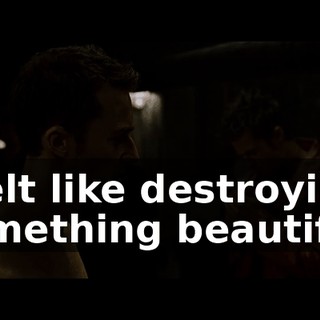 I felt like destroying something beautiful.