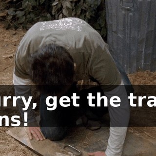 Hurry, get the trash cans!
