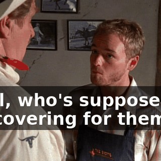 Well, who's supposed to be covering for them?