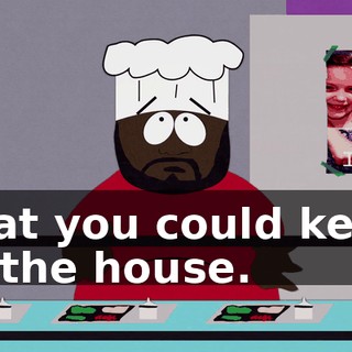 that you could keep in the house.