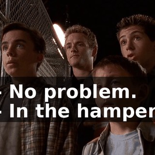 - No problem. - In the hamper.