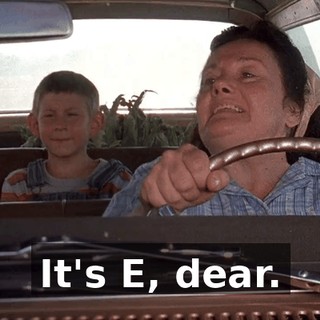 It's E, dear.