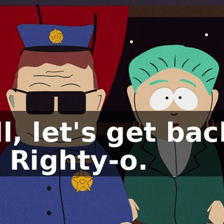 Well, let's get back to it. - Righty-o.