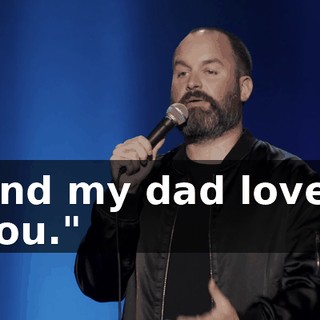 And my dad loves you."