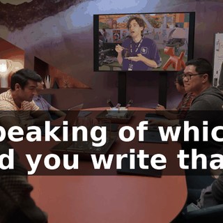 Speaking of which, did you write that?