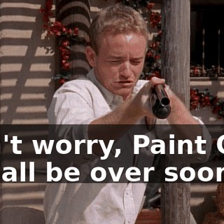 Don't worry, Paint Can. It'll all be over soon.
