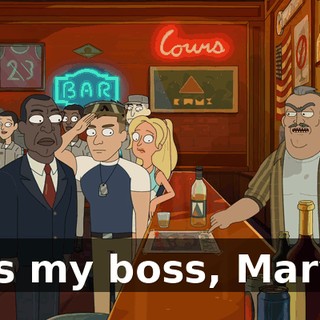 He's my boss, Marvin.