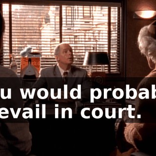 you would probably prevail in court.