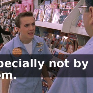 Especially not by my mom.