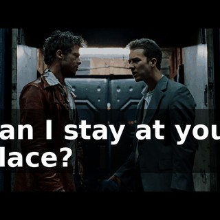 Can I stay at your place?