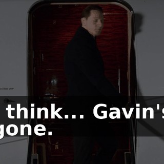 I think... Gavin's gone.