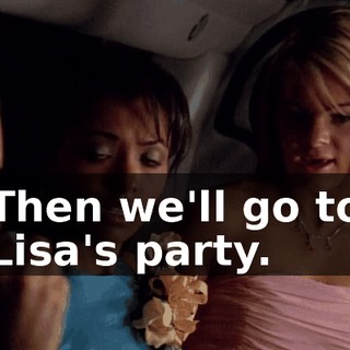 Then we'll go to Lisa's party.