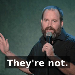 They're not.