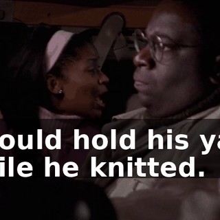 I would hold his yarn while he knitted.