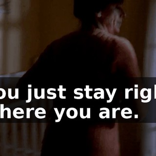 you just stay right where you are.