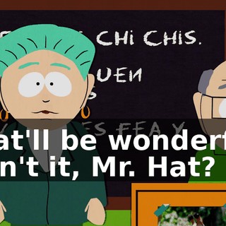That'll be wonderful, won't it, Mr. Hat?