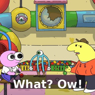 What? Ow!
