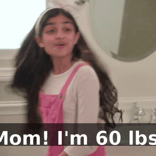 Mom! I'm 60 lbs.
