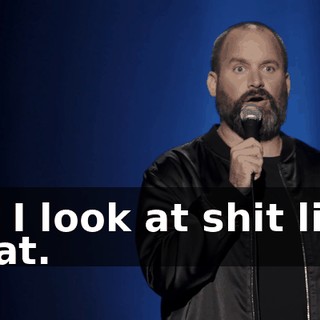 Or I look at shit like that.