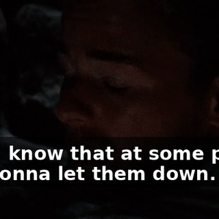 And I know that at some point, I'm gonna let them down.