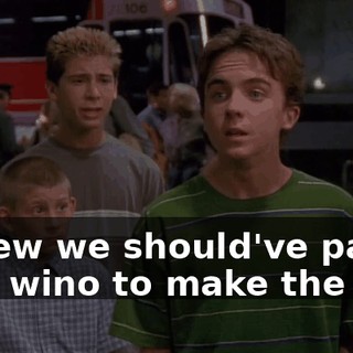 I knew we should've paid that wino to make the call.
