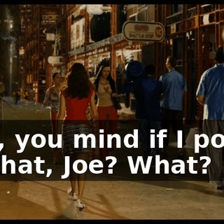 Hey, you mind if I pound on that, Joe? What?
