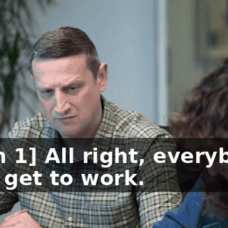 [man 1] All right, everybody, let's get to work.