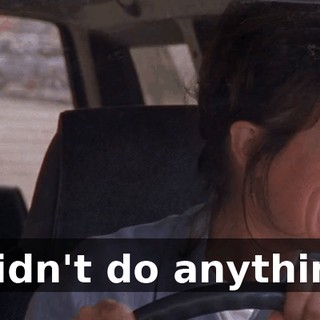 I didn't do anything!