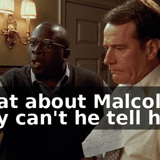 What about Malcolm? Why can't he tell him?