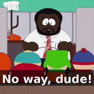 No way, dude!