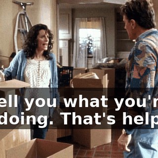 I'll tell you what you're not doing. That's helping!
