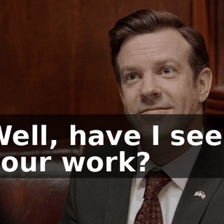 Well, have I seen your work?