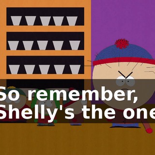 So remember, Shelly's the one