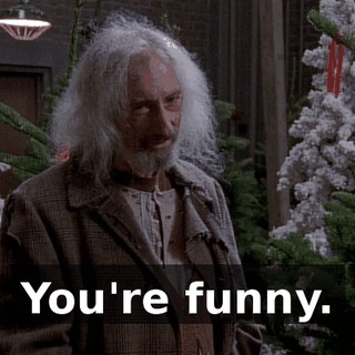 You're funny.