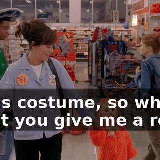 in his costume, so why don't you give me a roll...