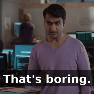 That's boring.